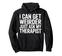 I Can Get Weirder Just Ask My Therapist Quirky Humor - Pullover Hoodie