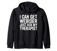 I Can Get Weirder Just Ask My Therapist Quirky Humor - Zip Hoodie
