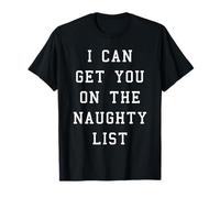 I Can Get You On The Naughty List T shirt | Tshirt White T-Shirt