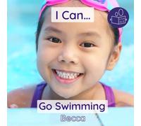 I Can Go Swimming: A gentle introduction swimming skills and personal care. (Becca’s ‘I Can Do It!’ Books)