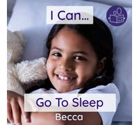 I Can Go To Sleep: A gentle introduction to getting ready for bed and falling asleep: 9 (Becca’s ‘I Can Do It!’ Books)