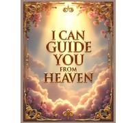 I Can Guide You from Heaven: A Complete After Death Planner Organizer, and Final Wishes Preparation Death Journal for Women and Men