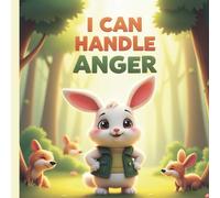 I Can Handle Anger - understanding and processing big, hot feelings (I Am… Books for Little Feelings)