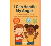 I Can Handle My Anger!: A Calming Workbook to Help Kids Understand and Manage Big Feelings with Sammy the Squirrel: A Fun and Interactive Anger ... with Techniques to Stay Calm and Confident