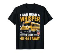 I Can Hear A Whisper from 40 Feet Away School Bus Driver T-Shirt
