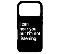 I Can Hear You But I'm Not Listening Sorry Im Not Listening Case for iPhone 17 Pro