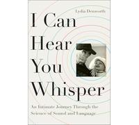 I Can Hear You Whisper: An Intimate Journey Through the Science of Sound and Language
