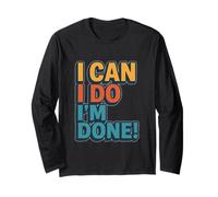 I Can, I Do, I’m Done Long Sleeve T-Shirt