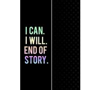 I Can. I Will. End of Story.: 90 Day Food and Exercise Journal - Daily Tracker of Physical Activity, Food Consumption, Water, Sleep, Vitamins, and How ... - 6"x9" (90 Day Food and Exercise Tracker)
