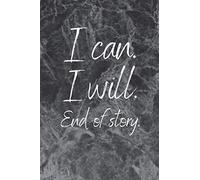 I Can. I Will. End of story.: Motivational Notebook, Journal, Diary, Personal notebook