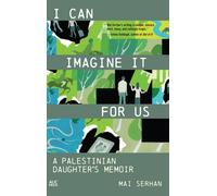 I Can Imagine It for Us : A Palestinian Daughter's Memoir