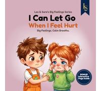 I Can Let Go When I Feel Hurt: A Story About Hurt Feelings, Forgiveness, and Talking About Emotions (Leo & Sara’s Big Feelings Series)