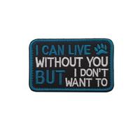 I Can Live Without You But I Don't Want to Patches, Hook and Loop Tactical Embroidered Patches, High Visibility Working Dog Patches for Gear Collars Leashes