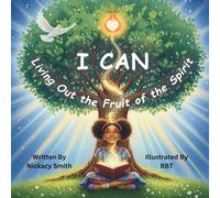 I CAN: Living Out the Fruit of the Spirit: A Christian Children's Picture Book About Love, Joy, Peace, Patience, Kindness, Goodness, Gentleness, Faithfulness & Self-Control