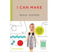 I Can Make Dolls' Clothes : Easy-to-follow patterns to make clothes and accessories for your favourite doll