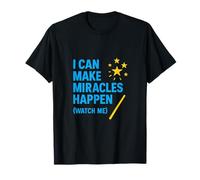 I Can Make Miracles Happen (Watch Me) Magic Wand T-Shirt