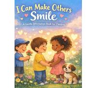 I Can Make Others Smile: A Gentle Affirmation Book for Children (Little Leap Affirmation Series)