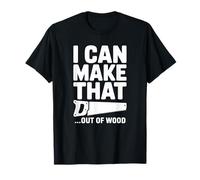 I Can Make That... Out of Wood Funny Christmas Woodworker T-Shirt