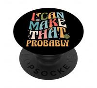 I Can Make That Probably Funny DIY Crafter Humor PopSockets Adhesive PopGrip