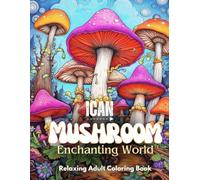 I Can: Mushrooms: A Mindfulness Coloring Book for Adults and Teens (I Can Colouring Book Series)