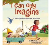 I Can Only Imagine (picture book): A Friendship with Jesus Now and Forever