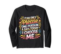 I Can Only Please One Person A Day Today I Choose Me - Long Sleeve T-Shirt