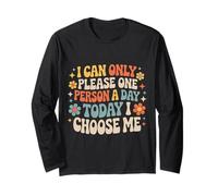 I Can Only Please One Person A Day Today I Choose Me- Long Sleeve T-Shirt