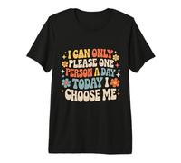I Can Only Please One Person A Day Today I Choose Me- Premium T-Shirt
