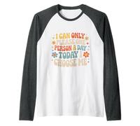 I Can Only Please One Person A Day Today I Choose Me- Raglan Baseball Tee
