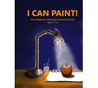 I Can Paint!: Nine Beginner Painting Lessons for Kids Ages 7-10