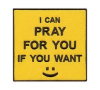 I can Pray for You IF You Want: - Heat-Activated Adhesive/Iron-on Backing - Embroidered Badge/Patch