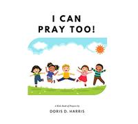 I Can Pray Too! A Kid's Book of Prayers