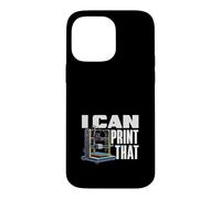 I Can Print That Funny 3D Printer Maker Hobbyist Case for iPhone 14 Pro Max
