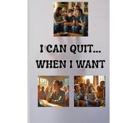 I Can Quit.....When I Want: A Guide to Addiction for Family and Friends (Homelessness, Addiction, and Mental Health)