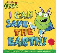 I Can Save the Earth!: One Little Monster Learns to Reduce, Reuse, and Recycle (Little Green Books)