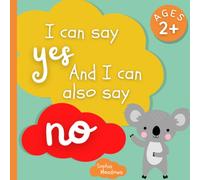 I Can Say Yes and I Also Can Say No: A Book for Kids about Consent, Respectful Relationships, Teaches to Toddlers Social Skills and Body Awareness, ... Space, Helping kids set Healthy Boundaries