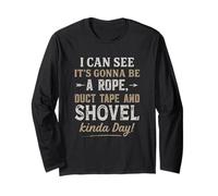 I Can See It's Gonna Be A Rope Duct Tape & Shovel Kinda Day Long Sleeve T-Shirt