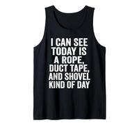 I Can See Today is A Rope Duct Tape Shovel Tank Top