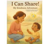 I Can Share! My Kindness Adventure: A Gentle Story About Sharing, Empathy, and Friendship