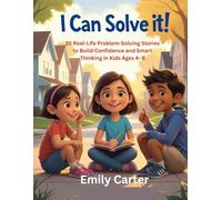 I Can Solve It!: 10 Real-Life Problem-Solving Stories to Build Confidence and Smart Thinking in Kids Ages 4-8
