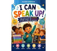 I Can Speak Up! A Kid’s guide to building confidence, expressing yourself and speaking up at school, home, and everywhere