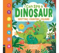 I Can Spy a Dinosaur : Spotting, Counting, Colours