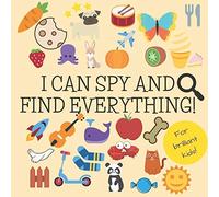 I Can Spy And Find Everything!: I Spy Book For Brilliant Kids! | A Fun Puzzle Book For 2-4 Years Old Children | All Alphabet | Look Search And Find A Colorful Pictures | Ideal Gift For Toddlers