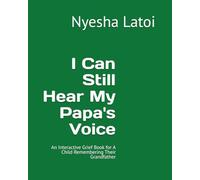 I Can Still Hear My Papa's Voice: An Interactive Grief Book for A Child Remembering Their Grandfather