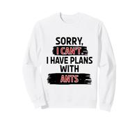 I Can’t Ants Joke Funny Sarcastic Humor Insect Lover Sweatshirt