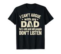I Can’t Argue With Dad Dad Old People Don’t Listen Father T-Shirt