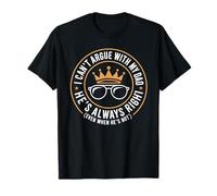 I Can’t Argue With My Dad He’s Always Right Funny Dad T-Shirt
