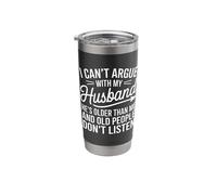 I CAN’T Argue with My Husband HE’S Older Than ME. Stainless Steel Insulated Tumbler