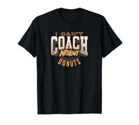 I Can’t Coach Without Donuts Funny Coaching T-Shirt