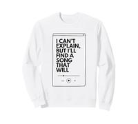 I Can’t Explain But I’ll Find a Song That Will Sweatshirt